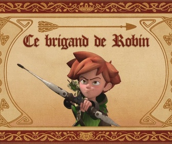 Robin des Bois : Malice à Sherwood - Robin des bois - Ce brigand de robin